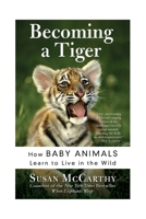 Becoming a Tiger: How Baby Animals Learn to Live in the Wild 0066209242 Book Cover