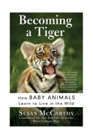 Becoming a Tiger: How Baby Animals Learn to Live in the Wild 0060934840 Book Cover