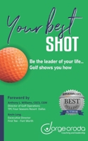 Your Best Shot: Be the leader of your life... Golf shows you how 6077975559 Book Cover