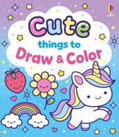 Cute Things to Draw and Color 1806465604 Book Cover
