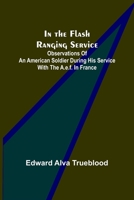 In the Flash Ranging Service Observations of an American Soldier During His Service With the A.E.F. in France 9356579148 Book Cover