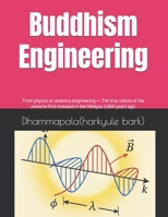 Buddhism Engineering: From physics to antenna engineering— The true nature of the universe first revealed in the Nikayas 2,600 years ago. B0GHSK29X1 Book Cover