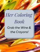 Her Inspirational Coloring Book: Grab the Wine & Crayons! B09762MGVN Book Cover