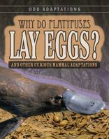 Why Do Platypuses Lay Eggs?: And Other Curious Mammal Adaptations 1538204037 Book Cover