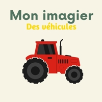 Mon imagier des véhicules: 96 véhicules du monde à découvrir pour les enfants (De 2 à 6 ans) B095GRWT7D Book Cover