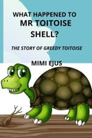 What happened to Mr TOITOISE SHELL?: The story of greedy toitoise B0B7QG3CRL Book Cover