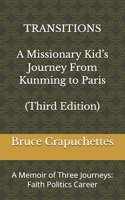 TRANSITIONS A Missionary Kid’s Journey From Kunming to Paris: A Memoir of Three Journeys: Faith Politics Career B0GMQVCQQD Book Cover