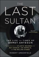 The Last Sultan: The Life and Times of Ahmet Ertegun 1416558403 Book Cover
