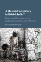 A Muslim Conspiracy in British India?: Politics and Paranoia in the Early Nineteenth-Century Deccan 1316647234 Book Cover