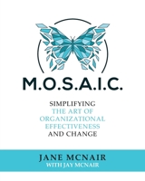 M.O.S.A.I.C.: Simplifying the Art of Organizational Effectiveness and Change 1685158862 Book Cover