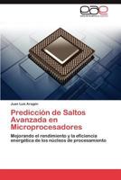 Predicción de Saltos Avanzada en Microprocesadores: Mejorando el rendimiento y la eficiencia energética de los núcleos de procesamiento 3848469707 Book Cover
