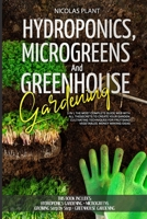 HYDROPONICS, MICROGREENS and GREENHOUSE GARDENING: 3 IN 1, THE MOST COMPLETE GUIDE WEB WITH ALL THE SECRETS TO CREATE YOUR GARDEN. CULTIVATING TECHNIQUES FOR FRUITS AND VEGETABLES. MONEY MAKING IDEAS B08CJQ6G4X Book Cover