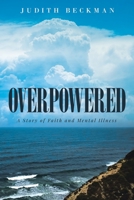 Overpowered: A Story of Faith and Mental Illness 1958128139 Book Cover