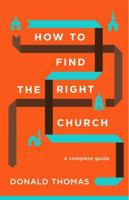 How to Find the Right Church: A Complete Guide 099093781X Book Cover