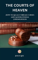 The Courts of Heaven: How to Legally Break Curses and Generational Strongholds B0DYJXPJPW Book Cover