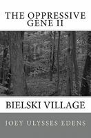 The Oppressive Gene Part Two: Bielski Village 1449519318 Book Cover