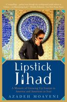 Lipstick Jihad: A Memoir of Growing Up Iranian in America And American in Iran