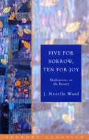 Five for Sorrow, Ten for Joy: A Consideration of the Rosary 0385038054 Book Cover