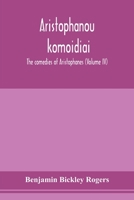 Aristophanous kōmōidiai: The comedies of Aristophanes Volume IV 9353978874 Book Cover