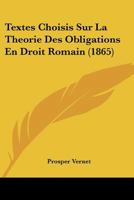 Textes Choisis Sur La Tha(c)Orie Des Obligations En Droit Romain: Confa(c)Rence Pour Le Doctorat 2013713231 Book Cover