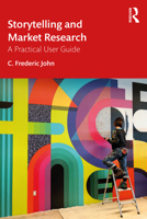 Storytelling and Market Research: A Practical User Guide 1032064854 Book Cover