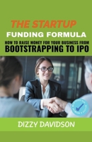 The Startup Funding Formula: How to Raise Money for Your Business from Bootstrapping to IPO B0CMWPCFFW Book Cover