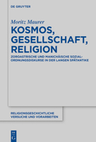 Kosmos, Gesellschaft, Religion: Zoroastrische Und Manichäische Sozialordnungsdiskurse in Der Langen Spätantike 3111428400 Book Cover