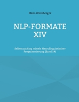 NLP-Formate XIV: Selbstcoaching mittels Neurolinguistischer Programmierung (Band 14) (German Edition) 3696366250 Book Cover