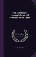Comic Miseries Of Human Life: An Old Friend In A New Dress 1016647395 Book Cover