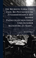 Die Begriffe Form Und Zahl Bei Pestalozzi Im Zusammenhange Mit Seinen Padagogischen Ideen Und In Ihrer Beziehung Zu Kant... (German Edition) 1024636259 Book Cover