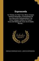 Espronceda: Su Tiempo, Su Vida Y Sus Obras: Ensayo Hist�rico-biogr�fico, Acompa�ado De Sus Discursos Parlamentarios Y De Otros Trabajos In�ditos En Prosa Y Verso Del Malogrado Autor De El Diablo Mundo B0BP8BT9FW Book Cover