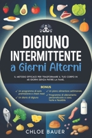 DIGIUNO INTERMITTENTE A GIORNI ALTERNI: Il Metodo Efficace per Trasformare il Tuo Corpo in 45 Giorni Senza Patire la Fame. Sciogli il Grasso in Modo ... Riattivando il Metabolismo. (Italian Edition) B0CVBCM77T Book Cover