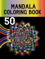 50 Mandala Coloring Book: Mandala Coloring Pages And Happiness, Stress Relief and Relaxation. B09DFQQCQB Book Cover