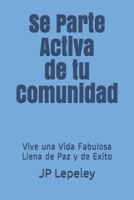Se Parte Activa de tu Comunidad: Vive una Vida Fabulosa Llena de Paz y de Exito 1086836855 Book Cover