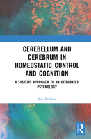 Cerebellum and Cerebrum in Homeostatic Control and Cognition: A Systems Approach to an Integrated Psychology 0367456591 Book Cover