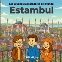 Los Jóvenes Exploradores del Mundo: Estambul: ¡Descubre la magia de dos continentes en una sola ciudad! B0GMJF81M4 Book Cover