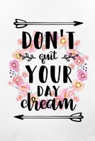 Don't Quit Your Day Dream: Floral Inspirational Notebook/ Journal 120 Pages (6x 9) 1712093509 Book Cover