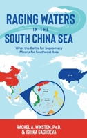 Raging Waters in the South China Sea : What the Battle for Supremacy Means for Southeast Asia 1946432040 Book Cover