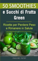50 Smoothies e Succhi di Frutta Green: Ricette per Perdere Peso e Rimanere in Salute B08C97THC2 Book Cover