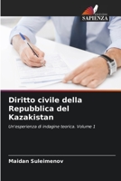 Diritto civile della Repubblica del Kazakistan: Un'esperienza di indagine teorica. Volume 1 6206269094 Book Cover