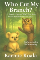 Who Cut My Branch?: A Story for Anyone Who’s Ever Been Let Go and Had to Let Go Back B0FKSJG42H Book Cover