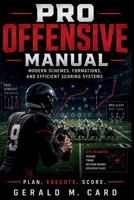 Pro Offensive Manual: Modern schemes, formations, and efficient scoring systems B0GYPD5WLF Book Cover