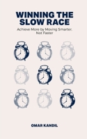 Winning the Slow Race: Achieve More by Moving Smarter, Not Faster B0DJ5V1L5F Book Cover