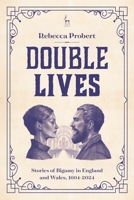 Double Lives: Stories of Bigamy in England and Wales, 1604-2024 1509979484 Book Cover