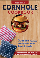 The Official Cornhole Cookbook: Over 140 Recipes, Sandwiches, Home Brews & Snacks: Cornhole History, Fun Facts, Tips for a Winning Match from the Pros! (Fox Chapel Publishing) 1497105420 Book Cover