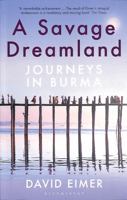 A Savage Dreamland: Journeys in Burma 1408883813 Book Cover