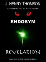 ENDOSYM REVELATION: BOOK FIVE OF THE ENDOSYM SERIES 'EVERYTHING YOU BELIEVED IS WRONG' 098574264X Book Cover