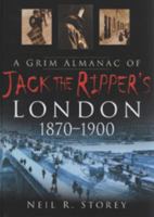A Grim Almanac of Jack the Ripper's London 1870-1900 0750938447 Book Cover