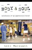 Body & Soul: Notebooks of an Apprentice Boxer 0195168356 Book Cover