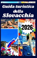 Guida turistica della Slovacchia 2026: Esplora attrazioni naturali, consigli low cost, cucina locale, gite, cultura, itinerari e molto altro (Italian Edition) B0GX6QYW3Q Book Cover